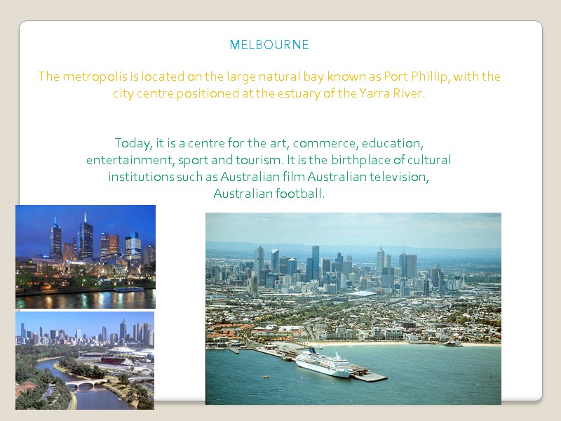 MELBOURNE The metropolis is located on the large natural bay known as Port Phillip,